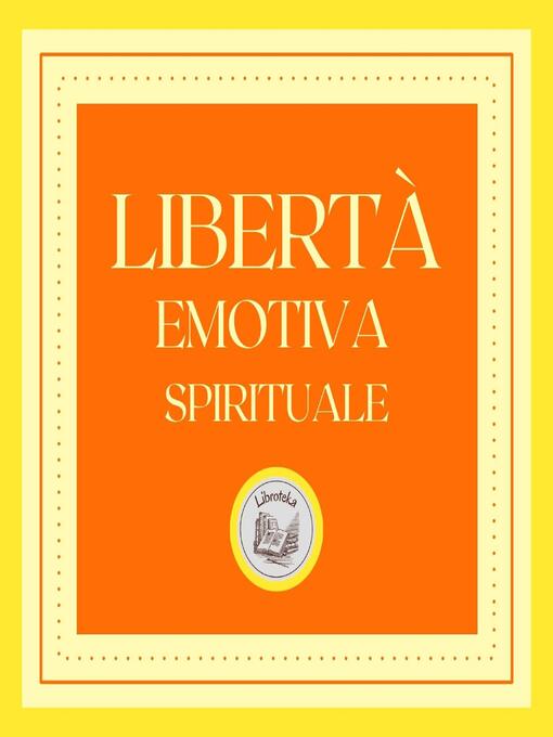 Title details for Libertà Emotiva Spirituale by LIBROTEKA - Available